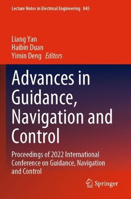 Advances in Guidance, Navigation and Control: Proceedings of 2022 International Conference on Guidance, Navigation and Control - Yan, Liang (Editor), and Duan, Haibin (Editor), and Deng, Yimin (Editor)