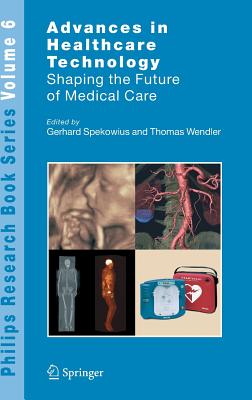 Advances in Healthcare Technology: Shaping the Future of Medical Care - Spekowius, Gerhard (Editor), and Wendler, Thomas (Editor)