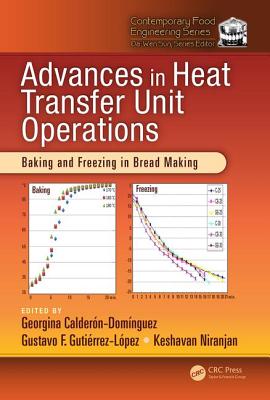 Advances in Heat Transfer Unit Operations: Baking and Freezing in Bread Making - Calderon-Dominguez, Georgina (Editor), and Gutierrez-Lopez, Gustavo F (Editor), and Niranjan, Keshavan (Editor)