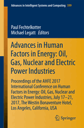Advances in Human Factors in Energy: Oil, Gas, Nuclear and Electric Power Industries: Proceedings of the Ahfe 2017 International Conference on Human Factors in Energy: Oil, Gas, Nuclear and Electric Power Industries, July 17-21, 2017, the Westin...