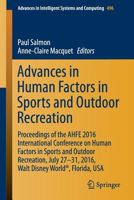 Advances in Human Factors in Sports and Outdoor Recreation: Proceedings of the AHFE 2016 International Conference on Human Factors in Sports and Outdoor Recreation, July 27-31, 2016, Walt Disney World, Florida, USA - Salmon, Paul (Editor), and Macquet, Anne-Claire (Editor)