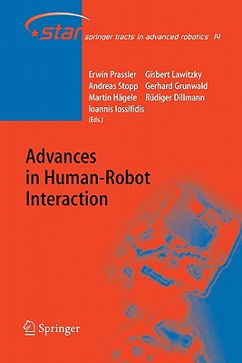 Advances in Human-Robot Interaction - Prassler, Erwin (Editor), and Lawitzky, Gisbert (Editor), and Stopp, Andreas (Editor)