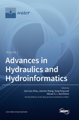 Advances in Hydraulics and Hydroinformatics - Zhou, Jian Guo (Guest editor), and Zhang, Jianmin (Guest editor), and Peng, Yong (Guest editor)