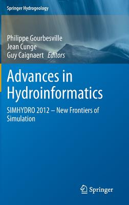 Advances in Hydroinformatics: SIMHYDRO 2012 - New Frontiers of Simulation - Gourbesville, Philippe (Editor), and Cunge, Jean (Editor), and Caignaert, Guy (Editor)