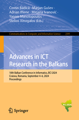 Advances in ICT Research in the Balkans: 10th Balkan Conference in Informatics, BCI 2024, Craiova, Romania, September 4-6, 2024, Proceedings - Badica, Costin (Editor), and Gusev, Marjan (Editor), and Iftene, Adrian (Editor)