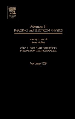 Advances in Imaging and Electron Physics: Calculus of Finite Differences in Quantum Electrodynamics Volume 129 - Meffert, Beate, and Harmuth, Henning, and Hawkes, Peter W (Editor)