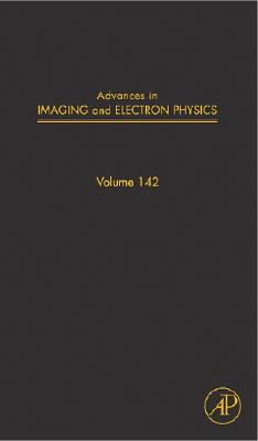 Advances in Imaging and Electron Physics: Volume 142 - Hawkes, Peter W (Editor)