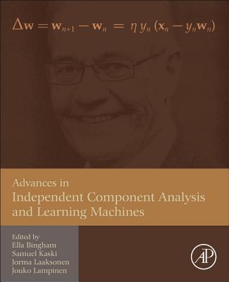 Advances in Independent Component Analysis and Learning Machines - Bingham, Ella (Editor), and Kaski, Samuel (Editor), and Laaksonen, Jorma (Editor)