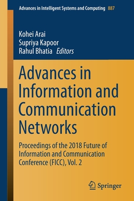 Advances in Information and Communication Networks: Proceedings of the 2018 Future of Information and Communication Conference (Ficc), Vol. 2 - Arai, Kohei (Editor), and Kapoor, Supriya (Editor), and Bhatia, Rahul (Editor)