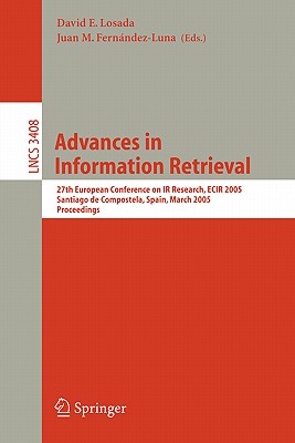Advances in Information Retrieval: 27th European Conference on IR Research, Ecir 2005, Santiago de Compostela, Spain, March 21-23, 2005, Proceedings - Losada, David E (Editor), and Fernndez-Luna, Juan M (Editor)