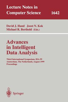 Advances in Intelligent Data Analysis: Third International Symposium, Ida-99 Amsterdam, the Netherlands, August 9-11, 1999 Proceedings - Hand, David J (Editor), and Kok, Joost N (Editor), and Berthold, Michael R (Editor)