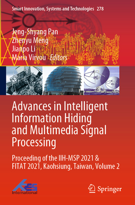 Advances in Intelligent Information Hiding and Multimedia Signal Processing: Proceeding of the IIH-MSP 2021 & FITAT 2021, Kaohsiung, Taiwan, Volume 2 - Pan, Jeng-Shyang (Editor), and Meng, Zhenyu (Editor), and Li, Jianpo (Editor)