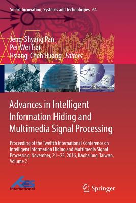 Advances in Intelligent Information Hiding and Multimedia Signal Processing: Proceeding of the Twelfth International Conference on Intelligent Information Hiding and Multimedia Signal Processing, Nov., 21-23, 2016, Kaohsiung, Taiwan, Volume 2 - Pan, Jeng-Shyang (Editor), and Tsai, Pei-Wei (Editor), and Huang, Hsiang-Cheh (Editor)