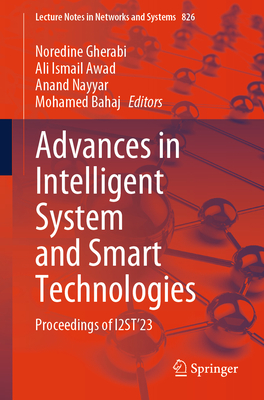 Advances in Intelligent System and Smart Technologies: Proceedings of I2ST'23 - Gherabi, Noredine (Editor), and Awad, Ali Ismail (Editor), and Nayyar, Anand (Editor)