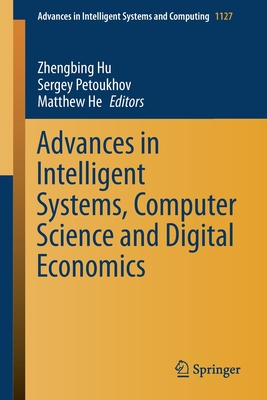 Advances in Intelligent Systems, Computer Science and Digital Economics - Hu, Zhengbing (Editor), and Petoukhov, Sergey (Editor), and He, Matthew (Editor)