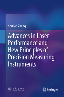 Advances in Laser Performance and New Principles of Precision Measuring Instruments - Zhang, Shulian