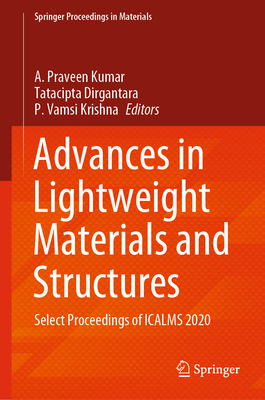 Advances in Lightweight Materials and Structures: Select Proceedings of ICALMS 2020 - Praveen Kumar, A. (Editor), and Dirgantara, Tatacipta (Editor), and Krishna, P. Vamsi (Editor)