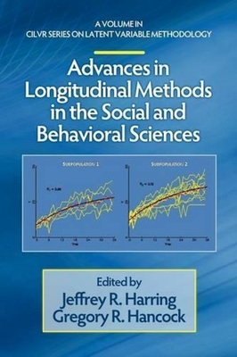 Advances in Longitudinal Methods in the Social and Behavioral Sciences - Harring, Jeffrey R (Editor), and Hancock, Gregory R (Editor)