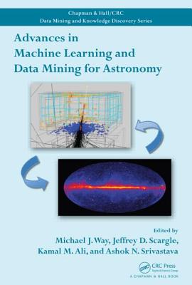 Advances in Machine Learning and Data Mining for Astronomy - Way, Michael J (Editor), and Scargle, Jeffrey D (Editor), and Ali, Kamal M (Editor)