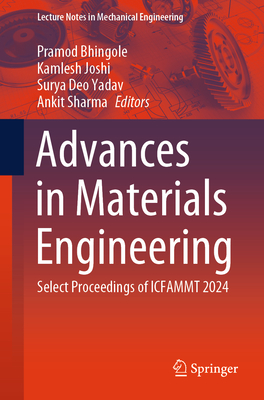 Advances in Materials Engineering: Select Proceedings of Icfammt 2024 - Bhingole, Pramod (Editor), and Joshi, Kamlesh (Editor), and Yadav, Surya Deo (Editor)