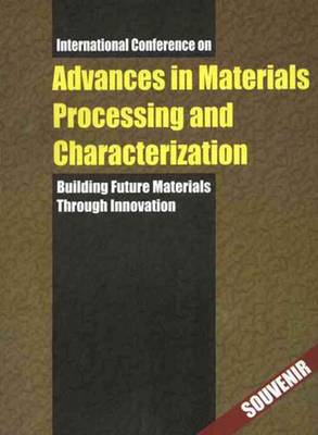 Advances in Materials Processing and Characterization: Building Future Materials Through Innovation: Volume I and II - Karunamoorthy, L., and Viswanathan, D., and Padmanabhan, K. A.