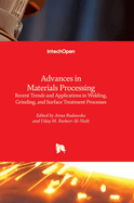 Advances in Materials Processing - Recent Trends and Applications in Welding, Grinding, and Surface Treatment Processes