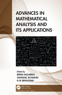 Advances in Mathematical Analysis and its Applications - Hazarika, Bipan (Editor), and Acharjee, Santanu (Editor), and Srivastava, H M (Editor)
