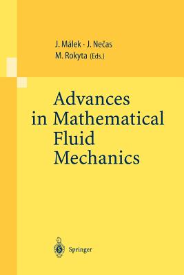 Advances in Mathematical Fluid Mechanics: Lecture Notes of the Sixth International School Mathematical Theory in Fluid Mechanics, Paseky, Czech Republic, Sept. 19-26, 1999 - Malek, Josef (Editor), and Necas, Jindrich (Editor), and Rokyta, Mirko (Editor)