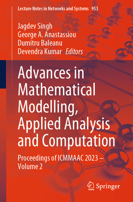 Advances in Mathematical Modelling, Applied Analysis and Computation: Proceedings of Icmmaac 2023 - Volume 2 - Singh, Jagdev (Editor), and Anastassiou, George a (Editor), and Baleanu, Dumitru (Editor)