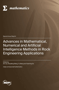 Advances in Mathematical, Numerical and Artificial Intelligence Methods in Rock Engineering Applications