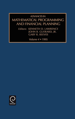 Advances in Mathematical Programming and Financial Planning - Lawrence, Kenneth D (Editor), and Guerardjr, John B (Editor), and Reeves, Gary R (Editor)