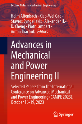 Advances in Mechanical and Power Engineering II: Selected Papers from The International Conference on Advanced Mechanical and Power Engineering (CAMPE 2023), October 16-19, 2023 - Altenbach, Holm (Editor), and Gao, Xiao-Wei (Editor), and Syngellakis, Stavros (Editor)