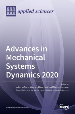Advances in Mechanical Systems Dynamics 2020 - Doria, Alberto (Guest editor), and Boschetti, Giovanni (Guest editor), and Massaro, Matteo (Guest editor)