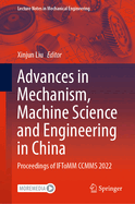 Advances in Mechanism, Machine Science and Engineering in China: Proceedings of IFToMM CCMMS 2022