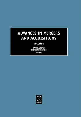 Advances in Mergers and Acquisitions - Cooper, Cary L, Sir, CBE (Editor), and Finkelstein, Sydney (Editor)