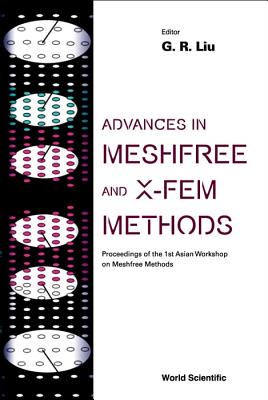 Advances in Meshfree and X-Fem Methods (Vol 2) - , Proceedings of the 1st Asian Workshop on Meshfree Methods - Liu, GUI-Rong (Editor)