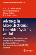 Advances in Micro-Electronics, Embedded Systems and IoT: Proceedings of Sixth International Conference on Microelectronics, Electromagnetics and Telecommunications (ICMEET 2021), Volume 1
