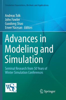 Advances in Modeling and Simulation: Seminal Research from 50 Years of Winter Simulation Conferences - Tolk, Andreas (Editor), and Fowler, John (Editor), and Shao, Guodong (Editor)