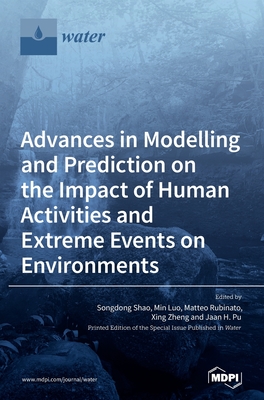 Advances in Modelling and Prediction on the Impact of Human Activities and Extreme Events on Environments - Shao, Songdong (Guest editor), and Luo, Min (Guest editor), and Rubinato, Matteo (Guest editor)