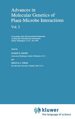 Advances in Molecular Genetics of Plant-Microbe Interactions, Vol. 2: Proceedings of the 6th International Symposium on Molecular Plant-Microbe Interactions, Seattle, Washington, U.S.A., July 1992 - Nester, E W (Editor), and Verma, Desh Pal S (Editor)