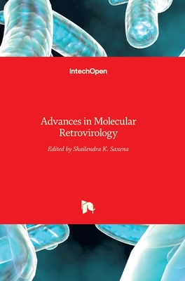 Advances in Molecular Retrovirology - Saxena, Shailendra K (Editor)