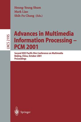 Advances in Multimedia Information Processing -- Pcm 2001: Second IEEE Pacific Rim Conference on Multimedia Beijing, China, October 24-26, 2001 Proceedings - Shum, Heung-Yeung (Editor), and Liao, Hong-Yuan Mark (Editor), and Chang, Shih-Fu (Editor)