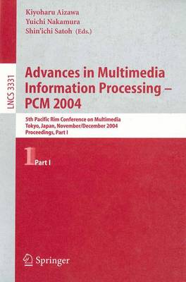 Advances in Multimedia Information Processing - Pcm 2004: 5th Pacific Rim Conference on Multimedia, Tokyo, Japan, November 30 - December 3, 2004, Proceedings, Part I - Aizawa, Kiyoharu (Editor), and Nakamura, Yuichi (Editor), and Satoh, Shin'ichi (Editor)