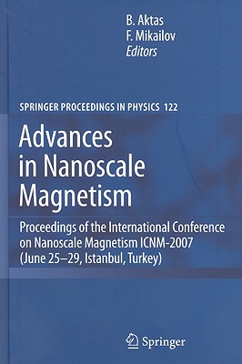 Advances in Nanoscale Magnetism - Aktas, Bekir (Editor), and Mikailov, Faik (Editor)