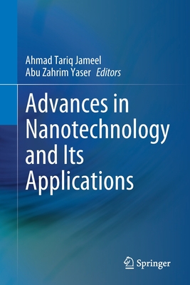 Advances in Nanotechnology and Its Applications - Jameel, Ahmad Tariq (Editor), and Yaser, Abu Zahrim (Editor)