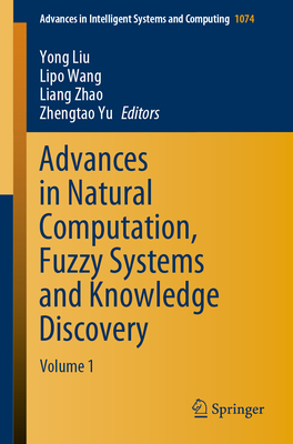 Advances in Natural Computation, Fuzzy Systems and Knowledge Discovery: Volume 1 - Liu, Yong (Editor), and Wang, Lipo (Editor), and Zhao, Liang (Editor)