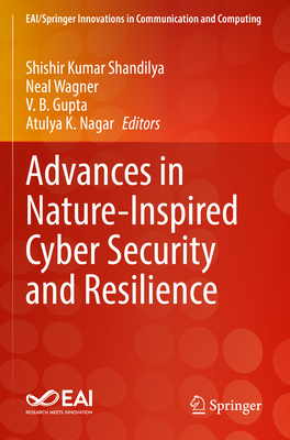 Advances in Nature-Inspired Cyber Security and Resilience - Shandilya, Shishir Kumar (Editor), and Wagner, Neal (Editor), and Gupta, V.B. (Editor)