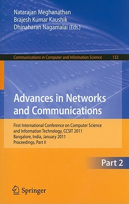 Advances in Networks and Communications: First International Conference on Computer Science and Information Technology, CCSIT 2011, Bangalore, India, January 2-4, 2011. Proceedings, Part II - Meghanathan, Natarajan (Editor), and Kaushik, B.K. (Editor), and Nagamalai, Dhinaharan (Editor)