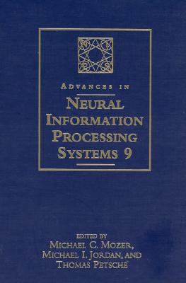 Advances in Neural Information Processing Systems 9: Proceedings of the 1996 Conference - Mozer, Michael C (Editor), and Jordan, Michael I (Editor), and Petsche, Thomas (Editor)