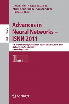 Advances in Neural Networks - ISNN 2011: 8th International Symposium on Neural Networks, ISNN 2011, Guilin, China, May 29-June 1, 2011, Proceedings Part I - Liu, Derong (Editor), and Zhang, Huaguang (Editor), and Polycarpou, Marios (Editor)